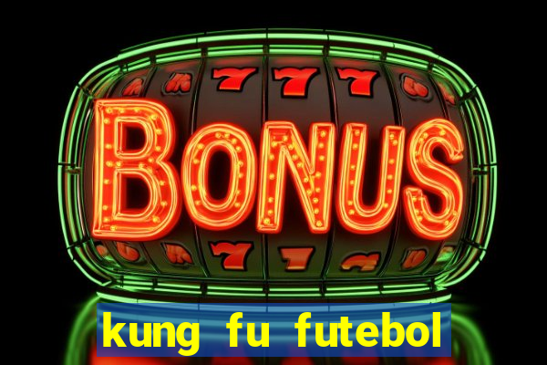 kung fu futebol clube dublado online